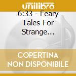 6:33 - Feary Tales For Strange Lullabies cd