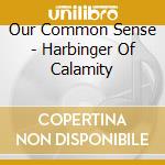 Our Common Sense - Harbinger Of Calamity cd
