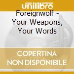 Foreignwolf - Your Weapons, Your Words cd