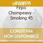 Firpo Chompeavy - Smoking 45 cd