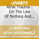 Atrax Trauma - On The Line Of Nothing And Something cd