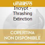 Incrypt - Thrashing Extinction cd