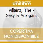 Villainz, The - Sexy & Arrogant cd