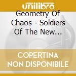 Geometry Of Chaos - Soldiers Of The New World Order cd musicale