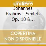 Johannes Brahms - Sextets Op. 18 & Op. 36 (2 Cd) cd musicale di Sestetto Stradivari