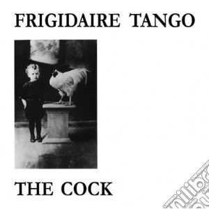 (LP Vinile) Frigidaire Tango - The Cock (Lp+Cd) lp vinile di Tango Frigidaire