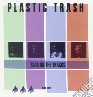 Plastic Trash - Slag On The Tracks 1983-1985 cd musicale di Plastic Trash