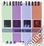 Plastic Trash - Slag On The Tracks 1983-1985 cd