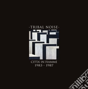 (LP Vinile) Tribal Noise - Citta' In Fiamme 1983-1987 lp vinile di Tribal Noise