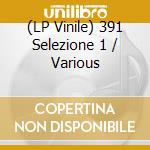 (LP Vinile) 391 Selezione 1 / Various vinile