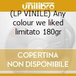 (LP VINILE) Any colour we liked limitato 180gr lp vinile di CHROMAGAIN