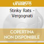 Stinky Rats - Vergognati cd