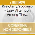 Riley,terry/scodanib - Lazy Afternoon Among The Crocodiles cd