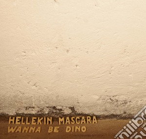 Hellekin Mascara - Wanna Be Dino cd musicale di Mascara Hellekin