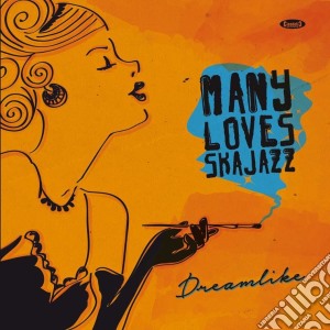 Many Loves Ska Jazz - Dreamlike cd musicale di Many loves ska jazz
