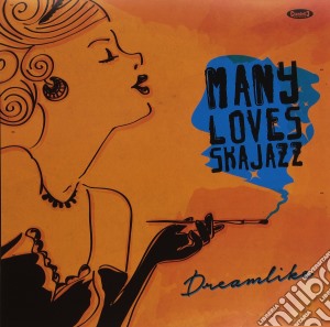 (LP Vinile) Many Loves Ska Jazz - Dreamlike lp vinile di Many Loves Ska Jazz