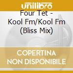 Four Tet - Kool Fm/Kool Fm (Bliss Mix) cd