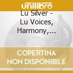 Lu Silver - Lu Voices, Harmony, Silver Strings cd musicale di Silver Lu
