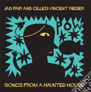 Jad Fair / Gilles-Vincent Rieder - Songs From A Haunted House cd musicale di Jad fair & g.v.riede