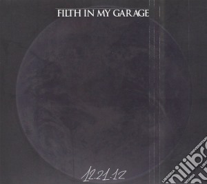 Filth In My Garage - 12/21/12 cd musicale di Filth in my garage