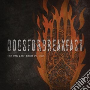 Dogs For Breakfast - Sun Left These Places cd musicale di Dogsforbreakfast