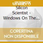 Silicon Scientist - Windows On The World cd