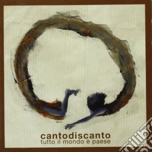 Cantodiscanto - Tutto Il Mondo E' Paese cd musicale di Cantodiscanto