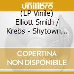 (LP Vinile) Elliott Smith / Krebs - Shytown B / W No Confidence Man (Blue Vinyl) (7') vinile