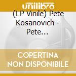 (LP Vinile) Pete Kosanovich - Pete Kosanovich lp vinile di Pete Kosanovich