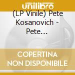 (LP Vinile) Pete Kosanovich - Pete Kosanovich vinile