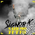Signor K - Saremo Tutto cd