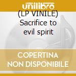 (LP VINILE) Sacrifice to evil spirit cd