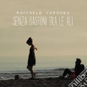 Raffaele Vasquez - Senza Bastoni Tra Le Ali cd musicale di Raffaele Vasquez