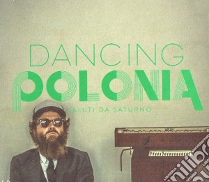 Saluti Da Saturno - Dancing Polonia cd musicale di Saluti da saturno