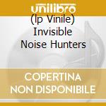 (lp Vinile) Invisible Noise Hunters cd