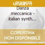 Danza meccanica - italian synth wave1982 cd musicale di Artisti Vari