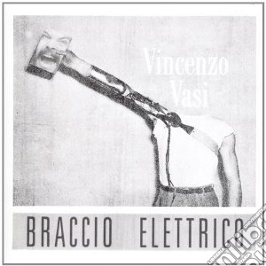 Vasi, Vincenzo - Braccio Elettrico cd musicale di Vincenzo Vasi