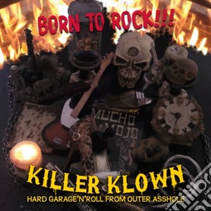 Killer Klown - Born To Rock!!! cd musicale di Klown Killer