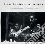 (LP VINILE) I'll be so glad when the sun goes down cd