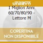 I Migliori Anni 60/70/80/90 - Lettore M cd