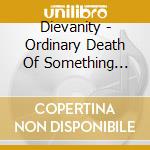 Dievanity - Ordinary Death Of Something Beautiful cd