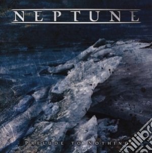 Neptune - Prelude To Nothing cd musicale di Neptune