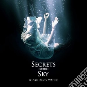 Secrets Of The Sky - To Sail Black Waters cd musicale di Secrets Of The Sky