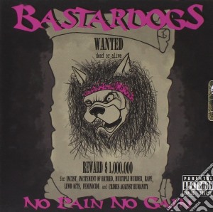 Bastardogs - No Pain No Gain cd musicale di Bastardogs