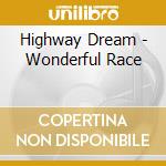 Highway Dream - Wonderful Race cd musicale di Highway Dream
