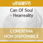 Can Of Soul - Hearreality cd