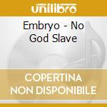 Embryo - No God Slave cd