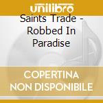 Saints Trade - Robbed In Paradise cd musicale di Saints Trade