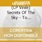 (LP Vinile) Secrets Of The Sky - To Sail Black Waters