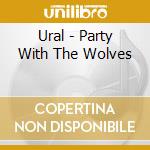 Ural - Party With The Wolves cd
